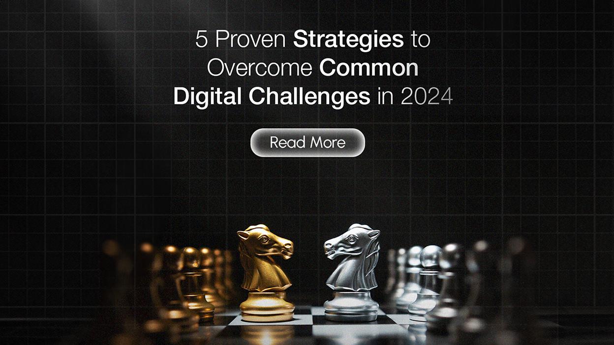 Top 5 Strategies for Tackling Digital Challenges in 2024 Top 5 Strategies for Tackling Digital Challenges in 2024